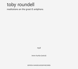 Roundell, Toby : Meditations On The Great O Antiphons [MP3 CD] (Edition Wandelweiser Records)