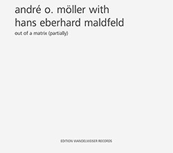 Moller, Andre O. / Hans Eberhard Maldfeld: Out Of A Matrix (Partially) (Edition Wandelweiser Records)