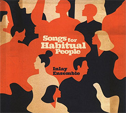 Inlay Ensemble (Price / Bishop / St Jacques): Songs for Habitual People (Creative Sources) Inlay Ensemble (Price / Bishop / St Jacques): Songs for Habitual People (Creative Sources)