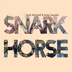 Mitchell, Matt / Kate Gentile: Snark Horse [6 CD Box Set] (Pi Recordings)