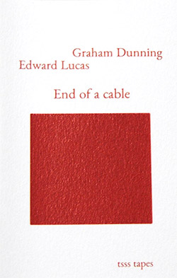 Dunning, Graham / Edward Lucas: End Of A Cable [CASSETTE w/ DOWNLOAD]