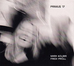 Kolibri, Mara / Fredi Proll: Primus 17 <i>[Used Item]</i> (Creative Sources)
