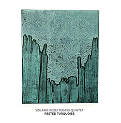Mezei, Szilard Tubass Quintet: Rested Turquoise