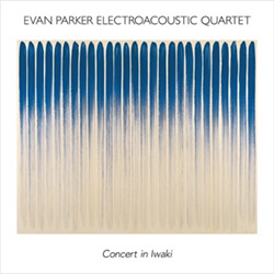 Evan Parker Electroacoustic Quartet: Concert in Iwaki (Uchimizu Records)