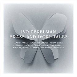 Perelman, Ivo (Duos w/ Burrell / Crispell / Ortiz / Parks / Courvoisie / Fernandez / Taborn / Sanche