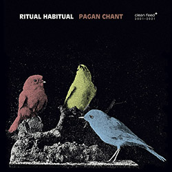 Ritual Habitual (Marogna / Almeida / Ernsting): Pagan Chant (Clean Feed)