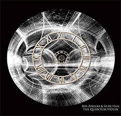 Zabelka, Mia / Glen Hall: The Quantum Violin (FMR)