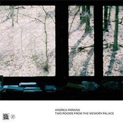 Parkins, Andrea: Two Rooms From The Memory Palace (Infrequent Seams Records)