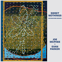 McPhee, Joe / Evan Parker: Sweet Nothings (For Milford Graves)