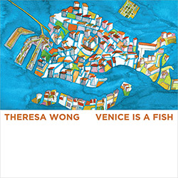 Wong, Theresa: Venice Is a Fish (Euphorbia Records)