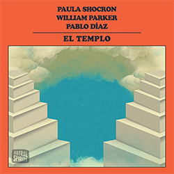 Paula Shocron / William Parker / Pablo Diaz : El Templo