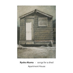 Akama, Ryoko: Songs For A Shed (Another Timbre) Akama, Ryoko: Songs For A Shed (Another Timbre)