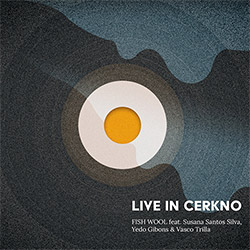 Fish Wool (feat. Susana Santos Silva / Yedo Gibons / Vasco Trilla): Live in Cerkno