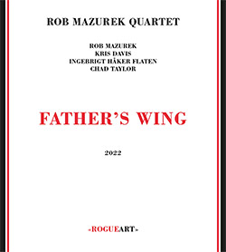 Mazurek, Rob Quartet (w/ Davis / Haker Flaten / Taylor): Father's Wing