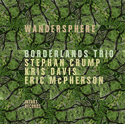 Borderlands Trio (Crump / Davis / McPherson): Wandersphere [2 CDs] (Intakt)