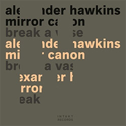 Hawkins, Alexander Mirror Canon: Break A Vase (Intakt)