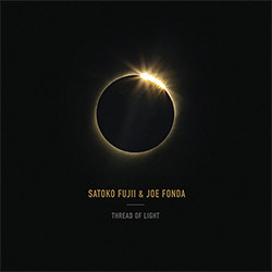 Fujii, Satoko / Joe Fonda: Thread Of Light (Listen! Foundation (Fundacja Sluchaj!))