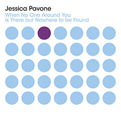 Pavone, Jessica : When No One Around You is There but Nowhere to be Found