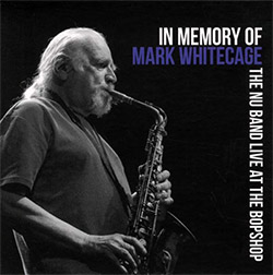 NU Band, The (Whitecage / Heberer / Fonda / Grassi): In Memory of Mark Whitecage (Live at the BopSho (Not Two)