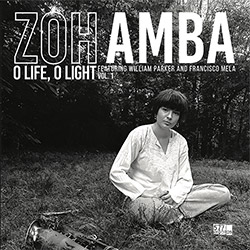 Amba, Zoh / William Parker / Francisco Mela: O Life, O Light Vol. 1 [VINYL] (577 Records)