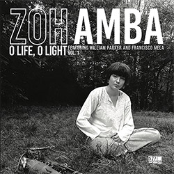 Amba, Zoh / William Parker / Francisco Mela: O Life, O Light Vol. 1 (577 Records)