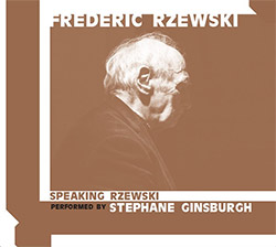 Rzewski, Frederic: Speaking Rzewski: Performed by Stephane Ginsburgh (Sub Rosa)