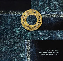 Ballister (Dave Rempis / Fred Lonberg-Holm / Paal Nilssen-Love): Chrysopoeia (Not Two)