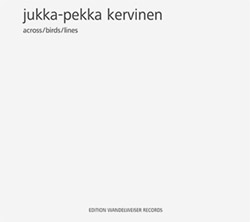Kervinen, Jukka-Pekka : Across / Birds / Lines (Edition Wandelweiser Records)