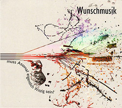 Wunschmusik (Wunsch / Steyer / Cavenati): Muss Atonal Eigentlich Witzig Sein? (Creative Sources) Wunschmusik (Wunsch / Steyer / Cavenati): Muss Atonal Eigentlich Witzig Sein? (Creative Sources)