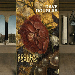 Douglas, Dave: Secular Psalms (Greenleaf Music)