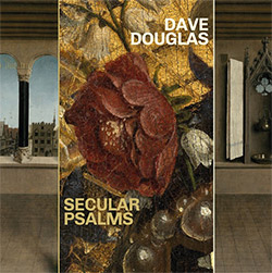 Douglas, Dave: Secular Psalms