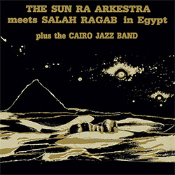 Sun Ra Arkestra & Salah Ragab: Meets Salah Ragab in Egypt (STRUT)