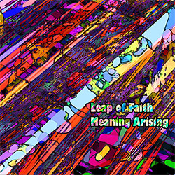 Leap of Faith (PEK / Lomon / Epps / McBride / Rosenthal / Simches): Meaning Arising