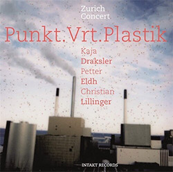 Punkt.Vrt.Plastik (Draksler / Eldh / Lillinger): Zurich Concert