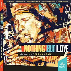 Kelley Hurt / Chad Fowler / Christopher Parker / Bernard Santacruz / Anders Griffen: Nothing But Love: the Music of Frank Lowe (Mahakala Music)