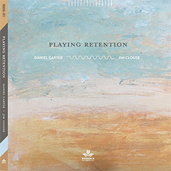 Daniel Carter and Jim Clouse: Playing Retention (Mahakala Music)