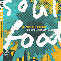 Parker, Christopher / The Band of Guardian Angels: Soul Food (Mahakala Music)