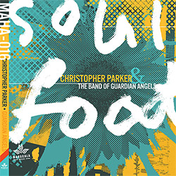Parker, Christopher / The Band of Guardian Angels: Soul Food (Mahakala Music) Parker, Christopher / The Band of Guardian Angels: Soul Food (Mahakala Music)