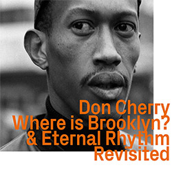 Don Cherry: Where is Brooklyn? Eternal Rhythm Revisited (Ezz-thetics-Hat Hut Records, Ltd.)