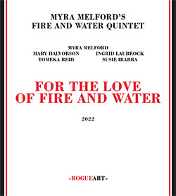 Melford's, Myra Fire And Water Quintet: For The Love Of Fire And Water (RogueArt) Melford's, Myra Fire And Water Quintet: For The Love Of Fire And Water (RogueArt)