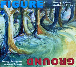 Kaiser, Henry / Anthony Pirog: Figure / Ground (Ramble Records) Kaiser, Henry / Anthony Pirog: Figure / Ground (Ramble Records)