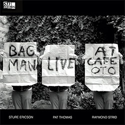 Ericson, Sture / Pat Thomas / Raymond Strid: Bagman Live at Cafe Oto (577 Records)
