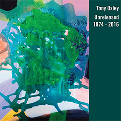Oxley, Tony: Unreleased (1974 to 2016)
