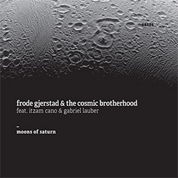 Gjerstad, Frode / The Cosmic Brotherhood : Moons Of Saturn (Dimensional Recordings)