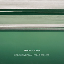 Brown, Rob / Juan Pablo Carletti: Fertile Garden (NoBusiness)