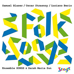 Blaser, Samuel / Oscar Stranoy / Luciano Berio: Ensemble Songs & Sarah Maria Sun : Folk Songs (Blaser Music) Blaser, Samuel / Oscar Stranoy / Luciano Berio: Ensemble Songs & Sarah Maria Sun : Folk Songs (Blaser Music)