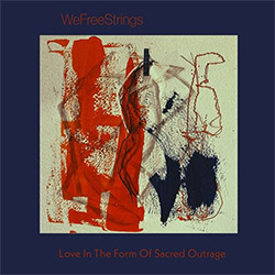 WeFreeStrings (Burnham / Laster / Waterman / Filiano): Love in the Form of Sacred Outrage (ESP)
