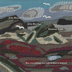 Russell, John / John Butcher / Dominic Lash: But everything now left before it arrived (Meenna)