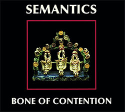 Semantics (Elliott Sharp / Ned Rothenberg / Samm Bennett): Bone Of Contention