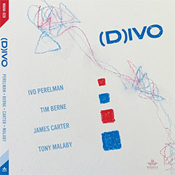 Perelman, Ivo / Tim Berne / James Carter / Tony Malaby: (D)IVO (Mahakala Music)